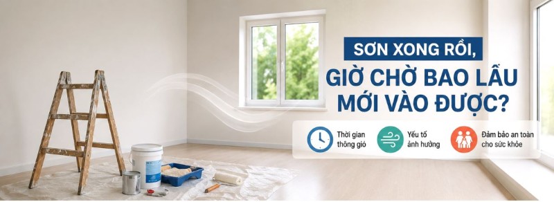 Cần Mở Cửa Thông Gió Bao Lâu Sau Khi Sơn Xong? Gợi Ý Theo Từng Trường Hợp